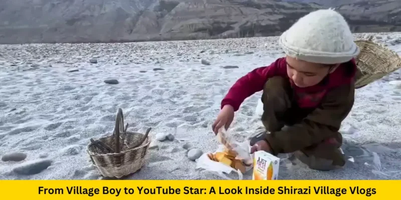 From Village Boy to YouTube Star A Look Inside Shirazi Village Vlogs