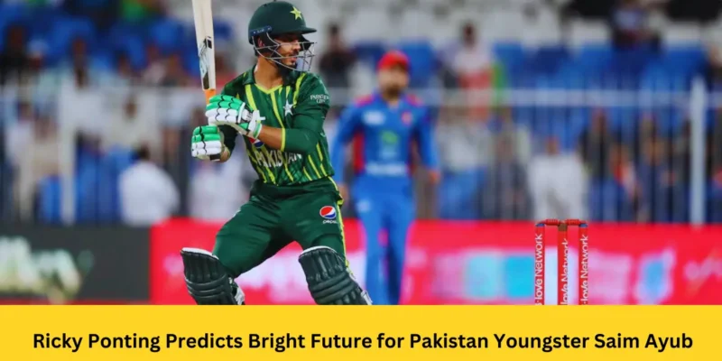 Ricky Ponting Predicts Bright Future for Pakistan Youngster Saim Ayub