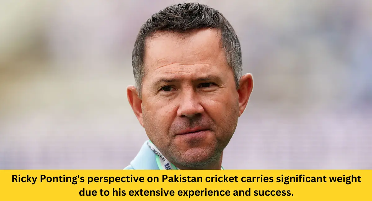 Ricky Ponting's perspective on Pakistan cricket carries significant weight due to his extensive experience and success.